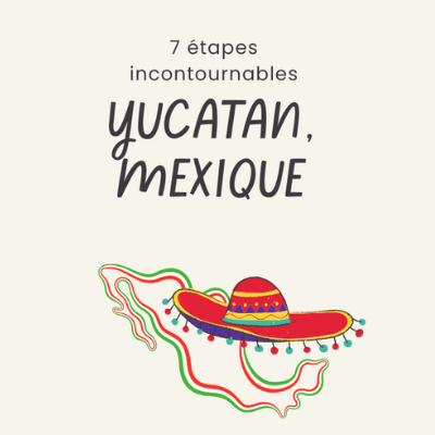 7 étapes incontournables dans le Yucatan